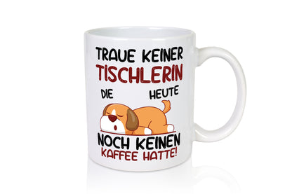 Traue keiner Tischlerin | Tischlerei - Tasse Weiß - Kaffeetasse / Geschenk / Familie