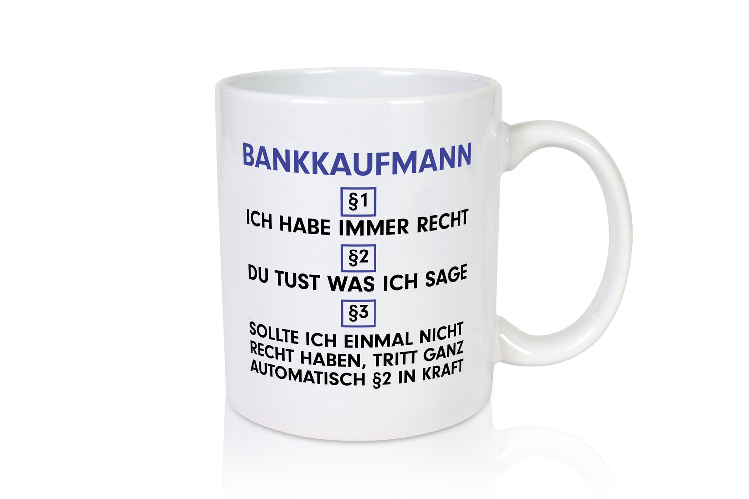 Ich habe immer Recht Bankkaufmann | Kaufmann - Tasse Weiß - Kaffeetasse / Geschenk / Familie