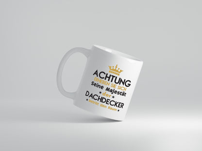 Seine Majestät Dachdecker | Dachbau | Hausbau - Tasse Weiß - Kaffeetasse / Geschenk / Familie