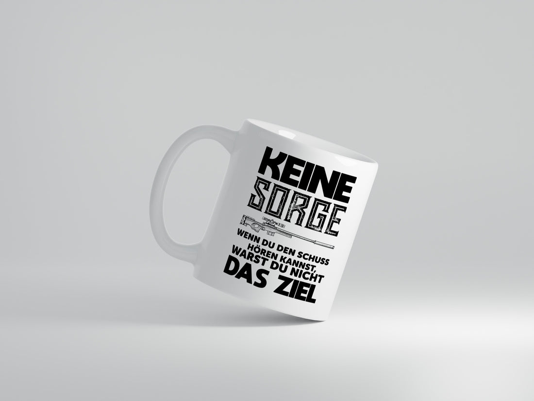 Keine sorge wenn du den schuss hörst warst du nicht das ziel - Tasse Weiß - Kaffeetasse / Geschenk / Familie