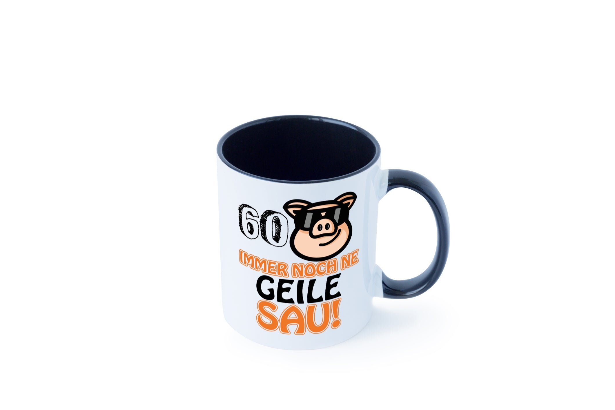 60 und immer noch ne geile Sau wunschalter Tasse Weiß - Schwarz - Kaffeetasse / Geschenk / Familie