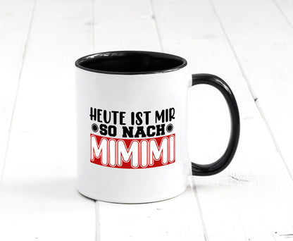 Heute ist mir nach MIMIMI | Tasse schwarzer Humor Tasse Weiß - Schwarz - Kaffeetasse / Geschenk / Familie