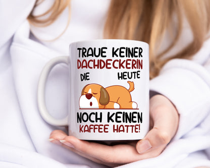 Traue keiner Dachdeckerin | Dachbau | Hausbau - Tasse Weiß - Kaffeetasse / Geschenk / Familie