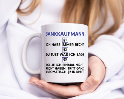 Ich habe immer Recht Bankkaufmann | Kaufmann - Tasse Weiß - Kaffeetasse / Geschenk / Familie