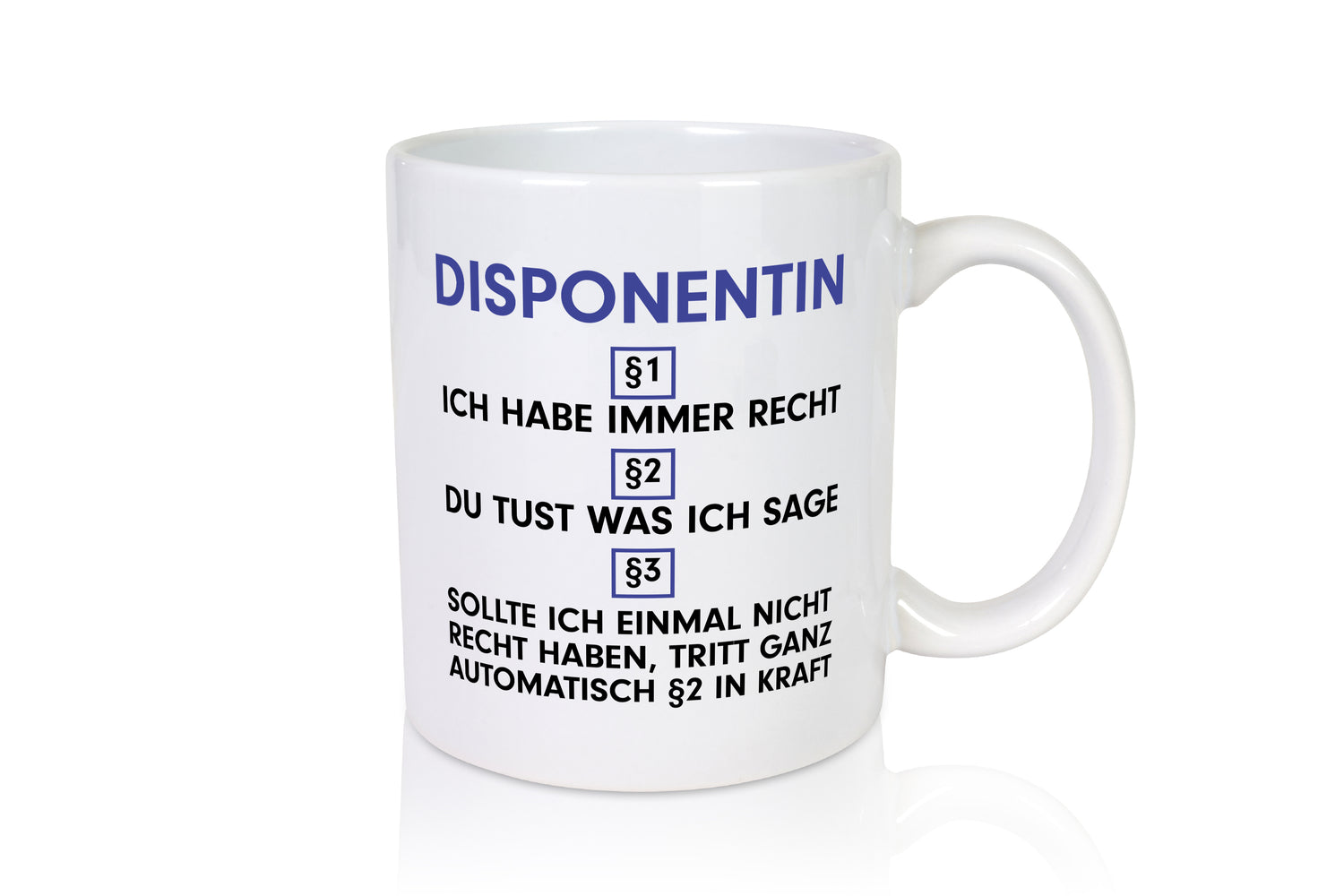 Ich habe immer Recht Disponentin | Zuteilerin - Tasse Weiß - Kaffeetasse / Geschenk / Familie