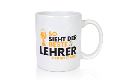 Der Weltbeste Lehrer | Schule Beruf | Schüler - Tasse Weiß - Kaffeetasse / Geschenk / Familie