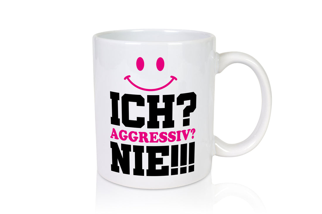 Ich? Aggressiv? Nie!!! - Tasse Weiß - Kaffeetasse / Geschenk / Familie