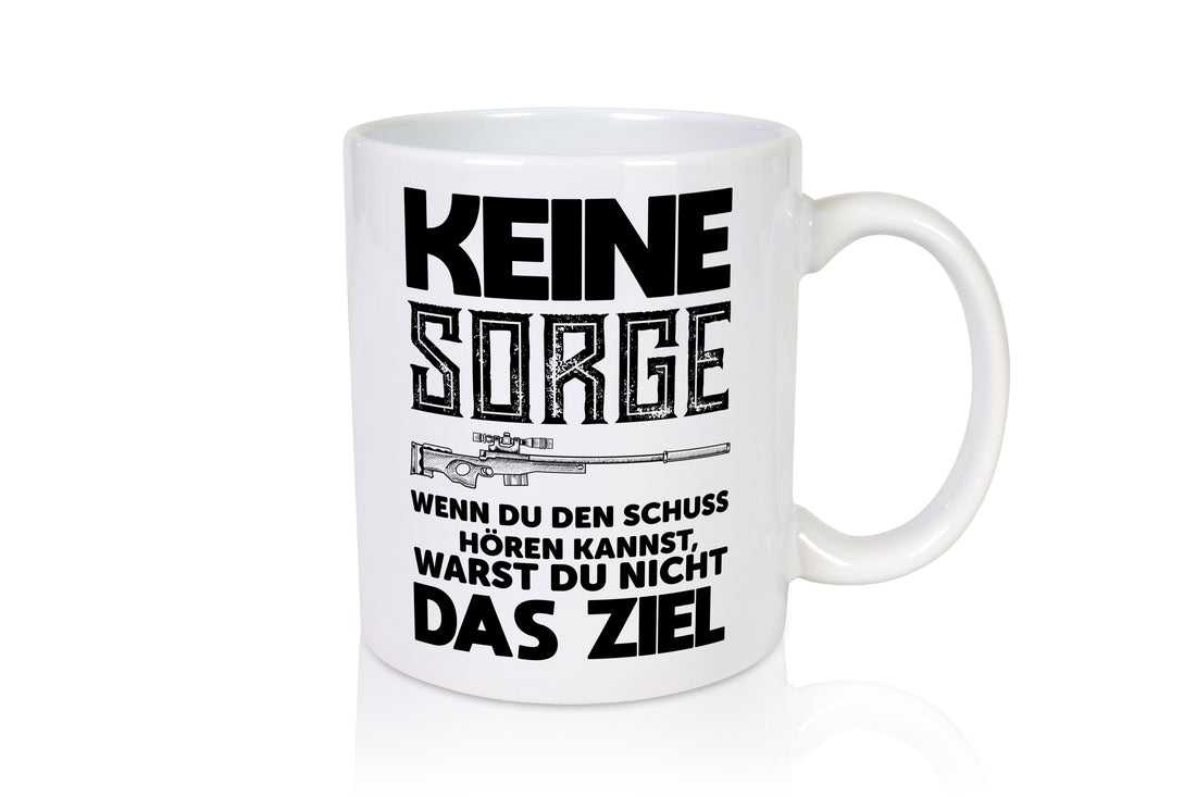 Keine sorge wenn du den schuss hörst warst du nicht das ziel - Tasse Weiß - Kaffeetasse / Geschenk / Familie