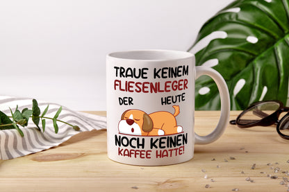 Traue keinem Fliesenleger | Fliesenlegen | Bau - Tasse Weiß - Kaffeetasse / Geschenk / Familie