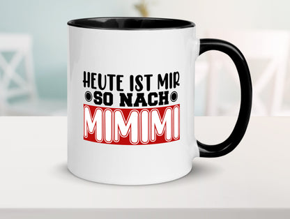 Heute ist mir nach MIMIMI | Tasse schwarzer Humor Tasse Weiß - Schwarz - Kaffeetasse / Geschenk / Familie