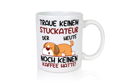 Traue keinem Stuckateur | Innenausbau | Beruf - Tasse Weiß - Kaffeetasse / Geschenk / Familie