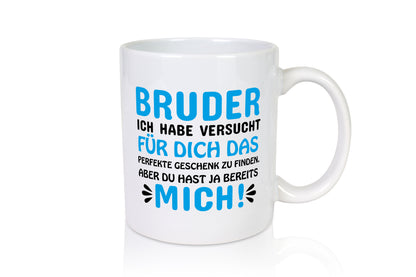 Bruder, du hast ja mich. - Tasse Weiß - Kaffeetasse / Geschenk / Familie