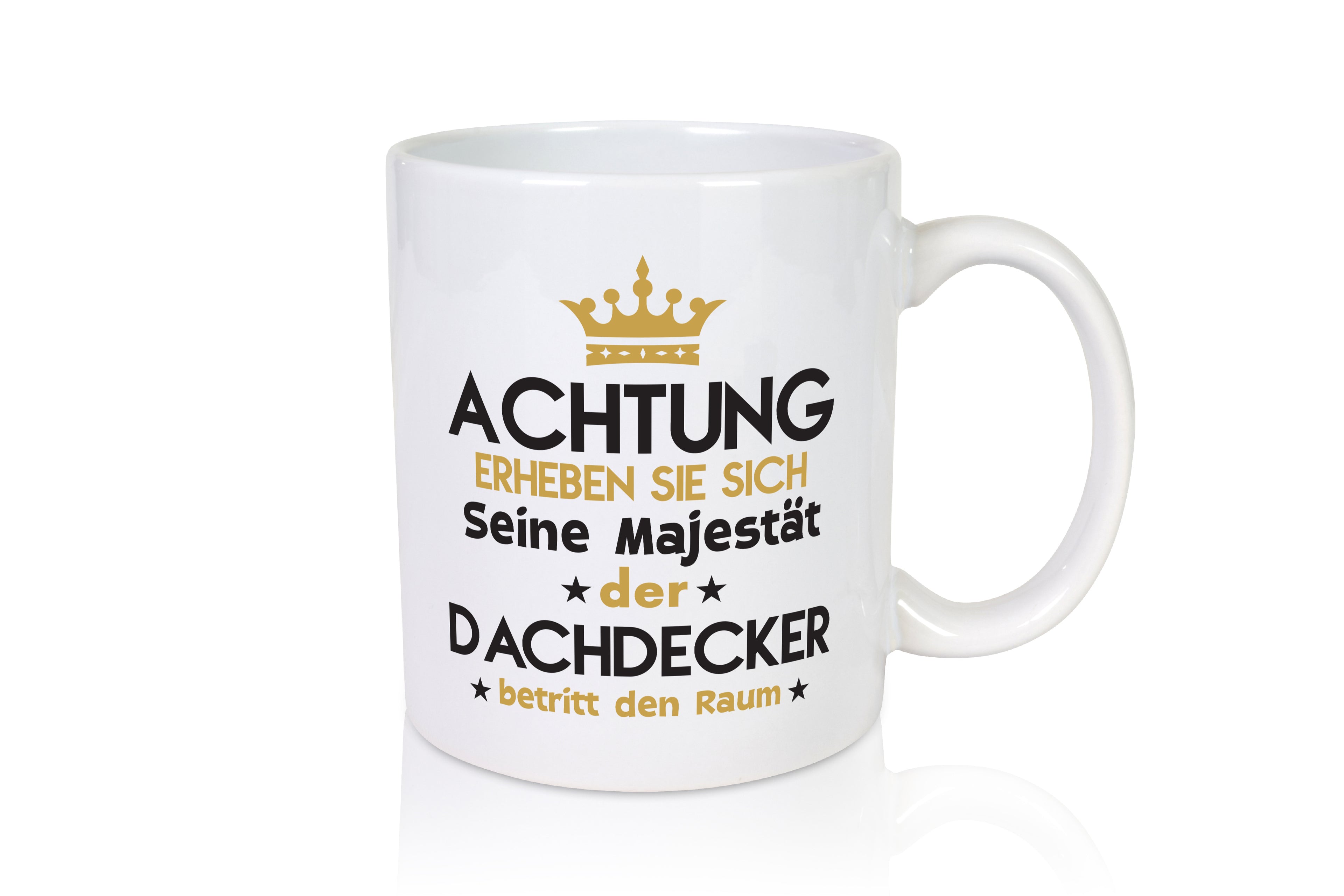 Seine Majestät Dachdecker | Dachbau | Hausbau - Tasse Weiß - Kaffeetasse / Geschenk / Familie