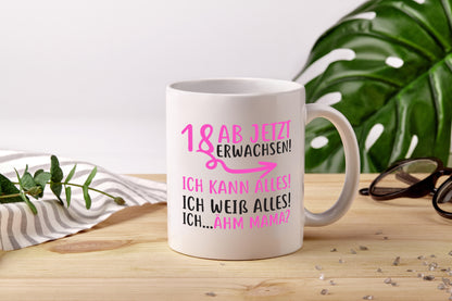 18 Ab jetzt erwachsen - Tasse Weiß - Kaffeetasse / Geschenk / Familie