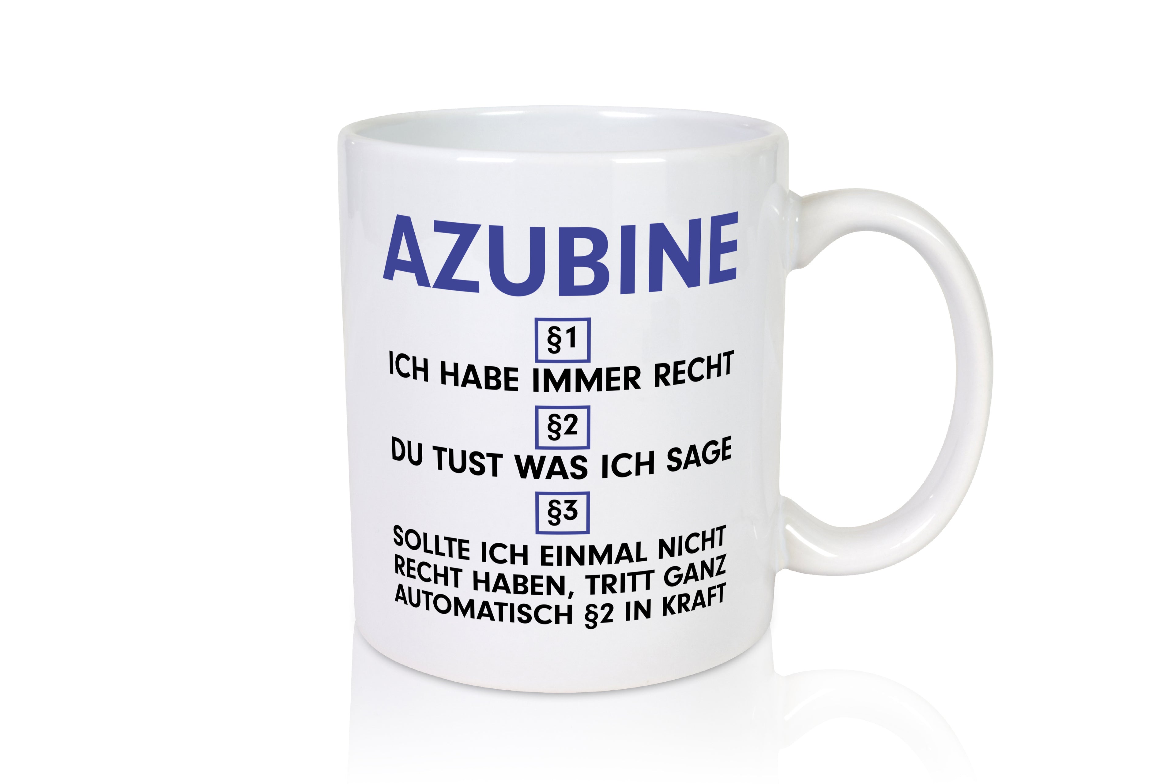 Ich habe immer Recht Azubine | Ausbildung | Lehre | Lehrling - Tasse Weiß - Kaffeetasse / Geschenk / Familie