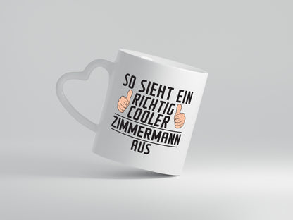 Richtig Cooler Zimmermann | Handwerker Holzbau - Herzhenkel Tasse - Kaffeetasse / Geschenk / Familie