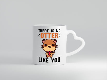 There is no Otter like you - Herzhenkel Tasse - Kaffeetasse / Geschenk / Familie