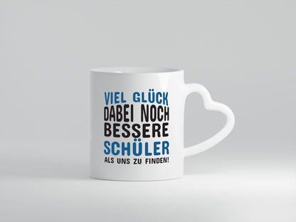 Bessere Schüler als uns | Lehrer Tasse | Schule Humor - Herzhenkel Tasse - Kaffeetasse / Geschenk / Familie