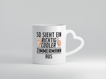 Richtig Cooler Zimmermann | Handwerker Holzbau - Herzhenkel Tasse - Kaffeetasse / Geschenk / Familie