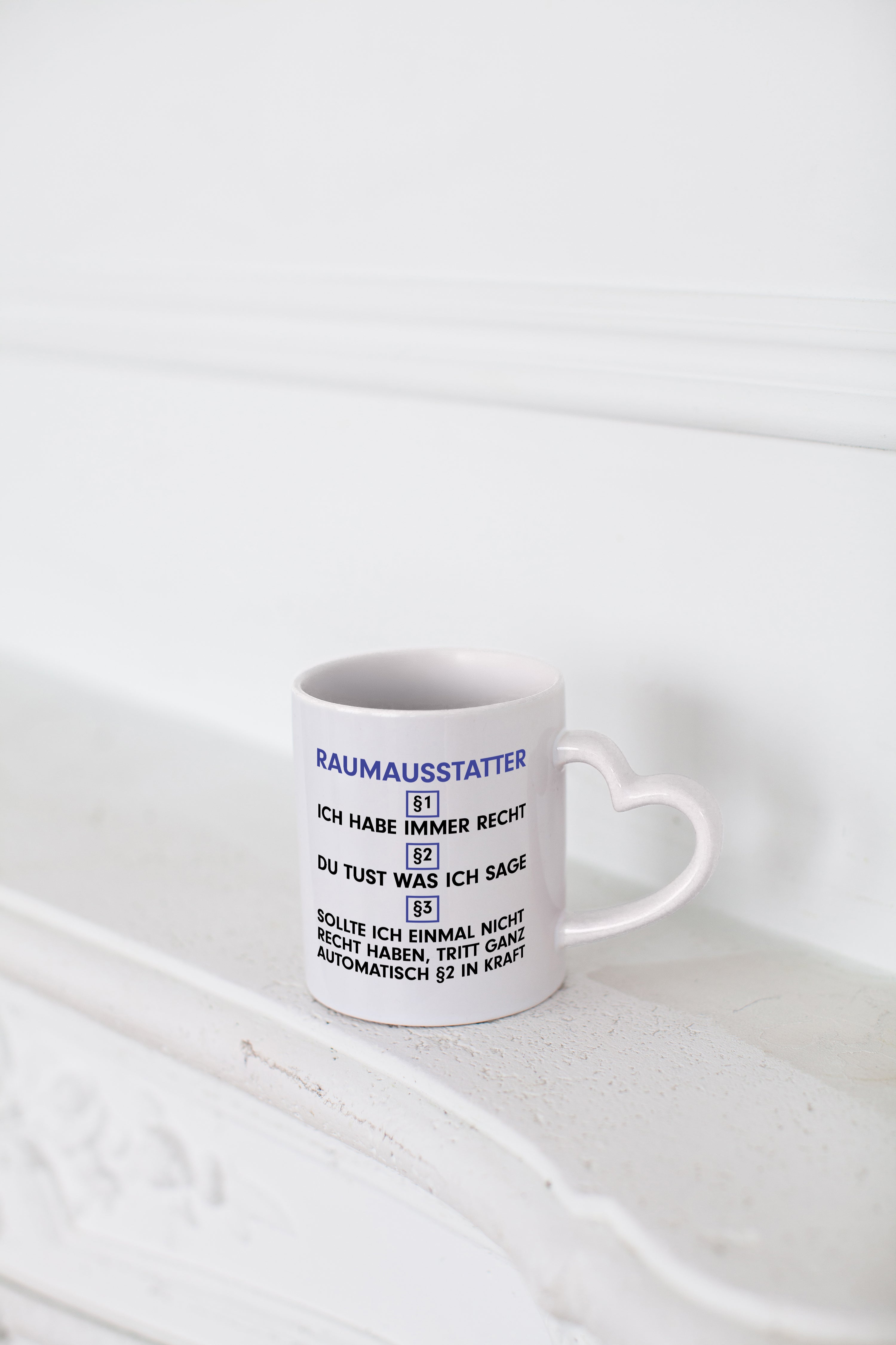 Ich habe immer Recht Raumausstatter | Wohn Ausstatter - Herzhenkel Tasse - Kaffeetasse / Geschenk / Familie