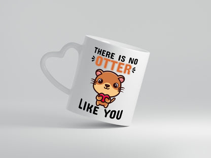 There is no Otter like you - Herzhenkel Tasse - Kaffeetasse / Geschenk / Familie