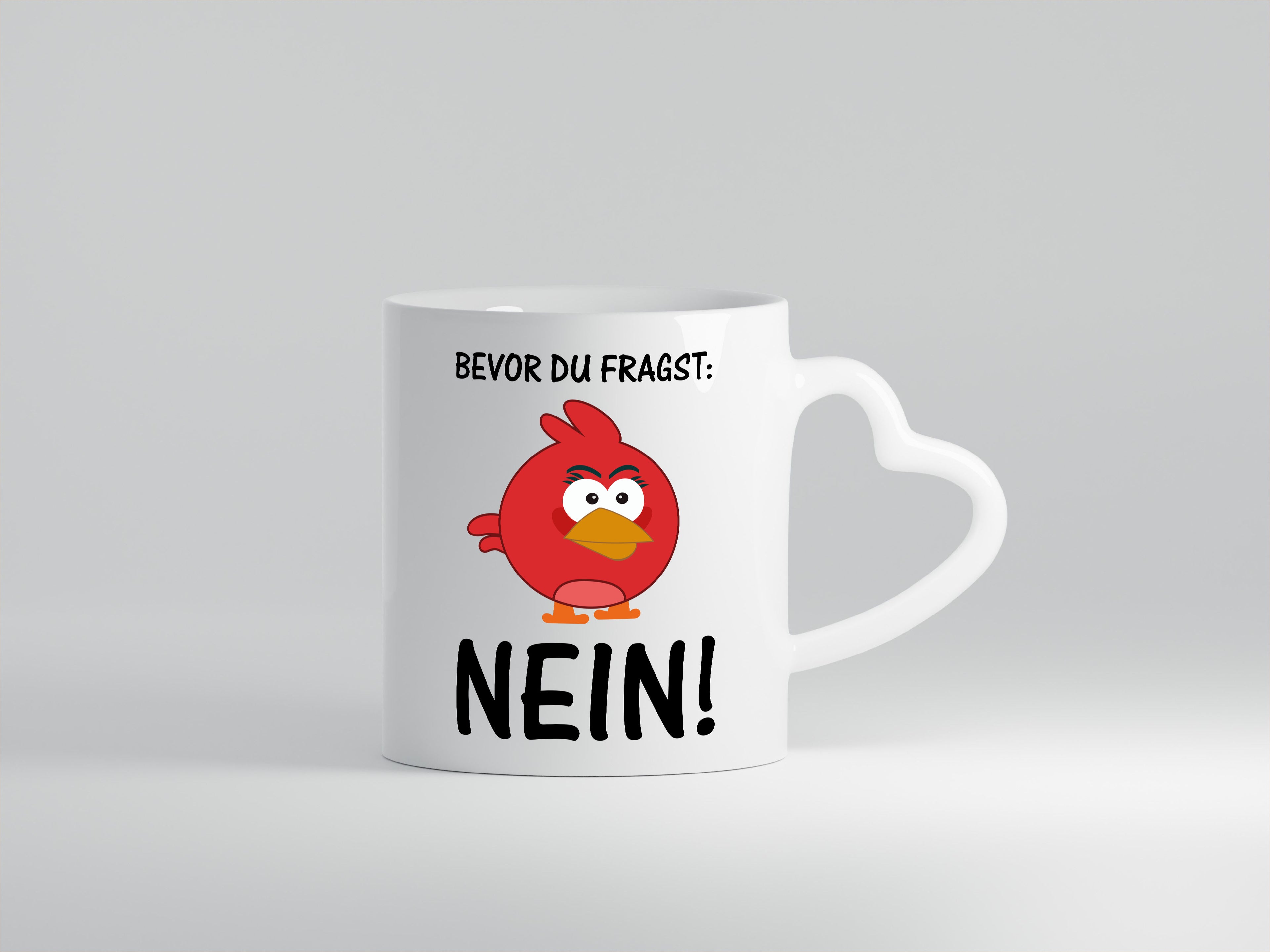 Bevor du fragst: Nein! | lustige Tasse | Vogel | Muffel - Herzhenkel Tasse - Kaffeetasse / Geschenk / Familie