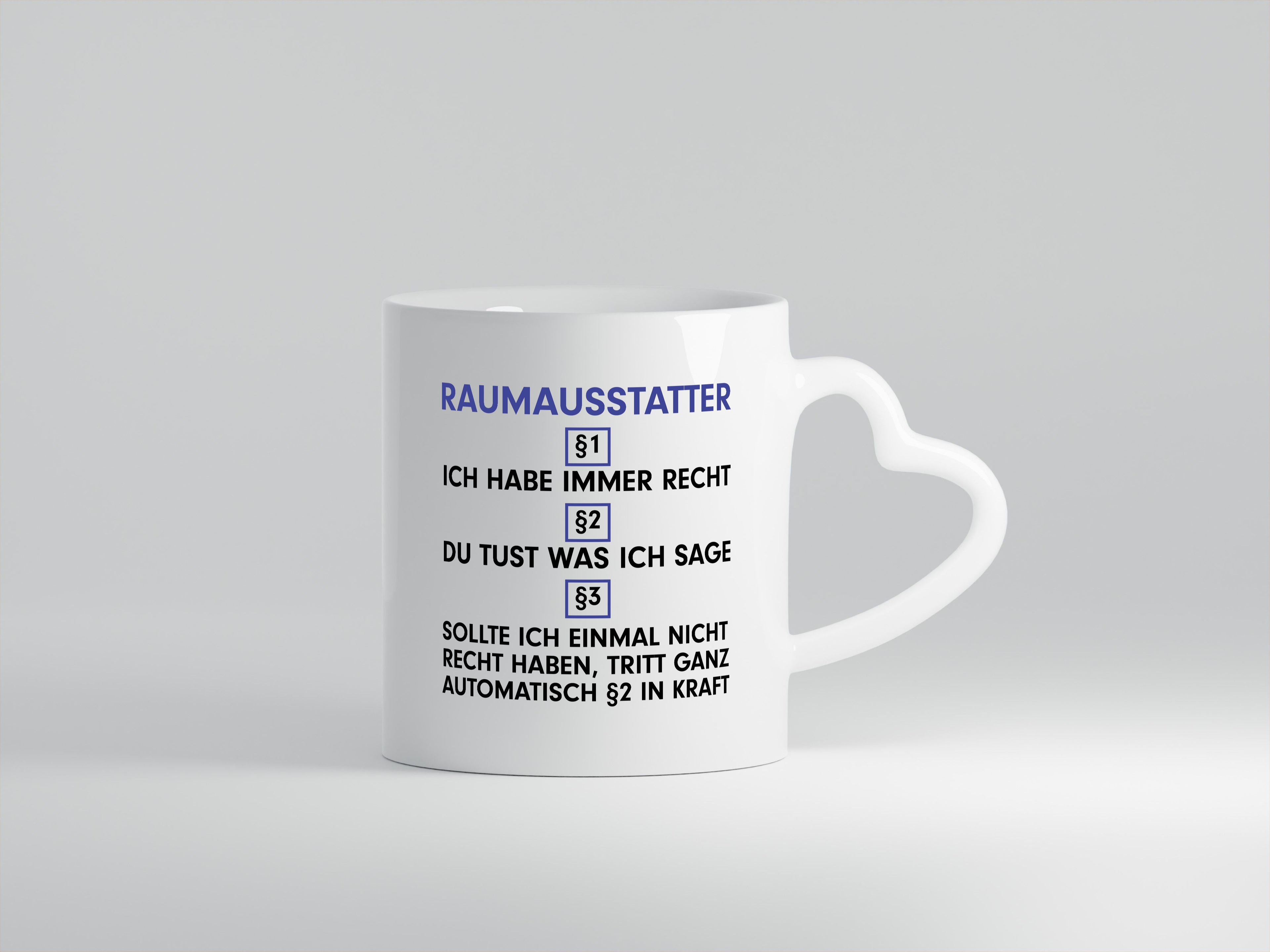 Ich habe immer Recht Raumausstatter | Wohn Ausstatter - Herzhenkel Tasse - Kaffeetasse / Geschenk / Familie