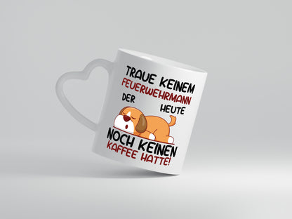 Traue keinem Feuerwehrmann | Feuerwehr - Herzhenkel Tasse - Kaffeetasse / Geschenk / Familie