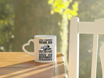 LKW-Fahrer Spruch | Berufsfahrer Tasse | Trucker - Herzhenkel Tasse - Kaffeetasse / Geschenk / Familie