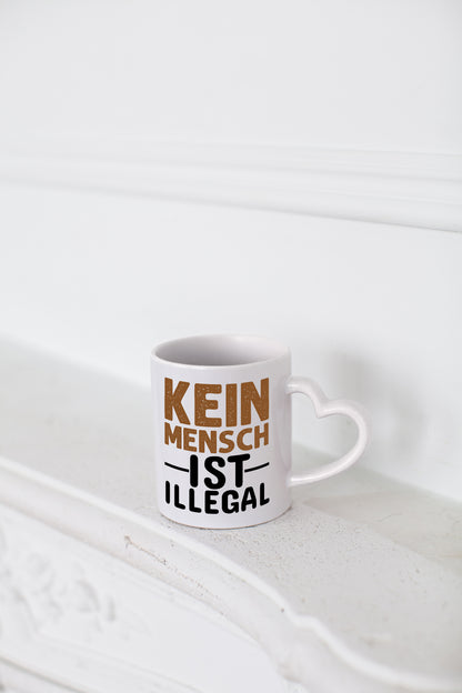 Kein Mensch ist illegal | Spruch | Gleichberechtigung - Herzhenkel Tasse - Kaffeetasse / Geschenk / Familie