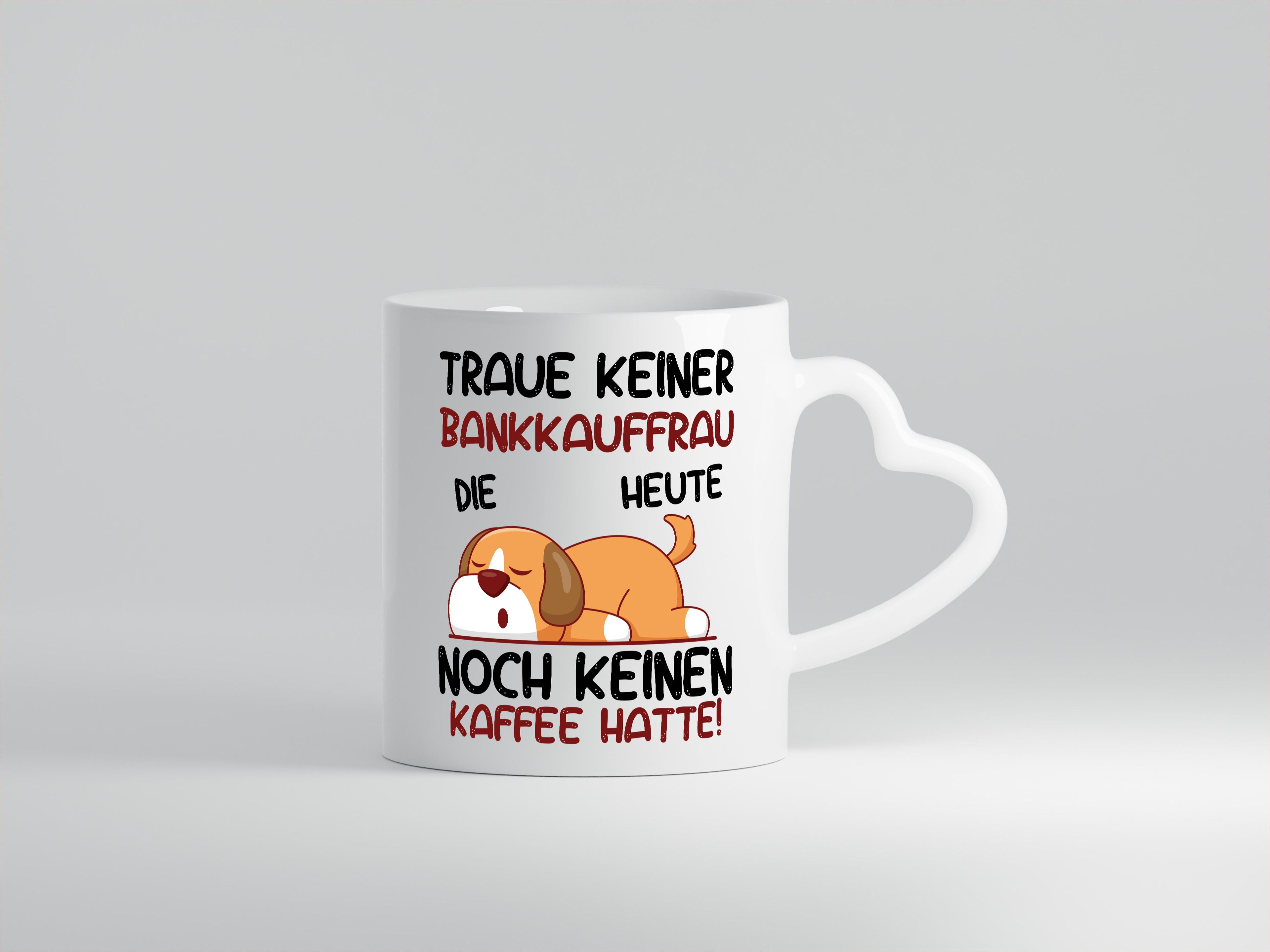 Traue keiner Bankkauffrau | Kauffrau | Bank Kaufleute - Herzhenkel Tasse - Kaffeetasse / Geschenk / Familie