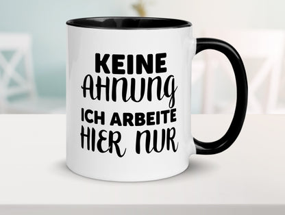 Keine Ahnung | Arbeit Muffel | ich arbeite hier nur Tasse Weiß - Schwarz - Kaffeetasse / Geschenk / Familie