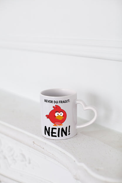 Bevor du fragst: Nein! | lustige Tasse | Vogel | Muffel - Herzhenkel Tasse - Kaffeetasse / Geschenk / Familie